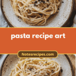 Masterpieces on a Plate: Elevate Your Dinner with Pasta Recipe Art