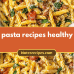 Wholesome & Delicious: Transforming Pasta Recipes into Healthy Meals