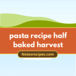 Unveiling Flavor: Half Baked Harvest's Irresistible Pasta Recipe