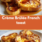 Decadent Crème Brûlée French Toast Recipe You Need to Try