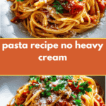 Delicious Pasta Recipe No Heavy Cream Needed