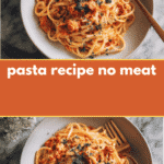 Delicious Pasta Recipe No Meat That Will Satisfy Every Craving