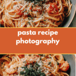 Mastering Pasta Recipe Photography Tips to Make Your Dishes Look Irresistible