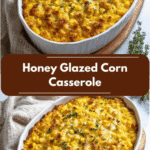 Sweet and Savory Delight Honey Glazed Corn Casserole Recipe to Try