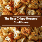 The Best Crispy Roasted Cauliflower Recipe That Will Wow Your Taste Buds