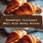 Irresistible Breakfast Croissant Melt with Honey Butter Bliss