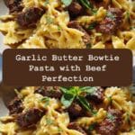 Garlic Butter Bowtie Pasta with Beef Perfection A Flavorful Delight