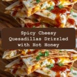 Spicy Cheesy Quesadillas Drizzled with Sweet and Fiery Hot Honey