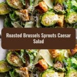 Roasted Brussels Sprouts Caesar Salad That Will Transform Your Dinner Game