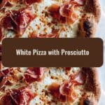 Irresistible White Pizza with Prosciutto That Will Elevate Your Dinner Game