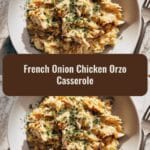 Ultimate Comfort Food French Onion Chicken Orzo Casserole Recipe