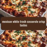 Irresistible Mexican White Trash Casserole Crisp That Will Blow Your Taste Buds Away